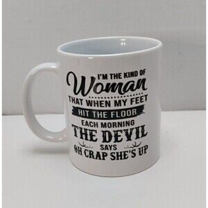 Coffee Mug I'm The Kind Of Woman That When My Feet Hit The Floor 11 Oz